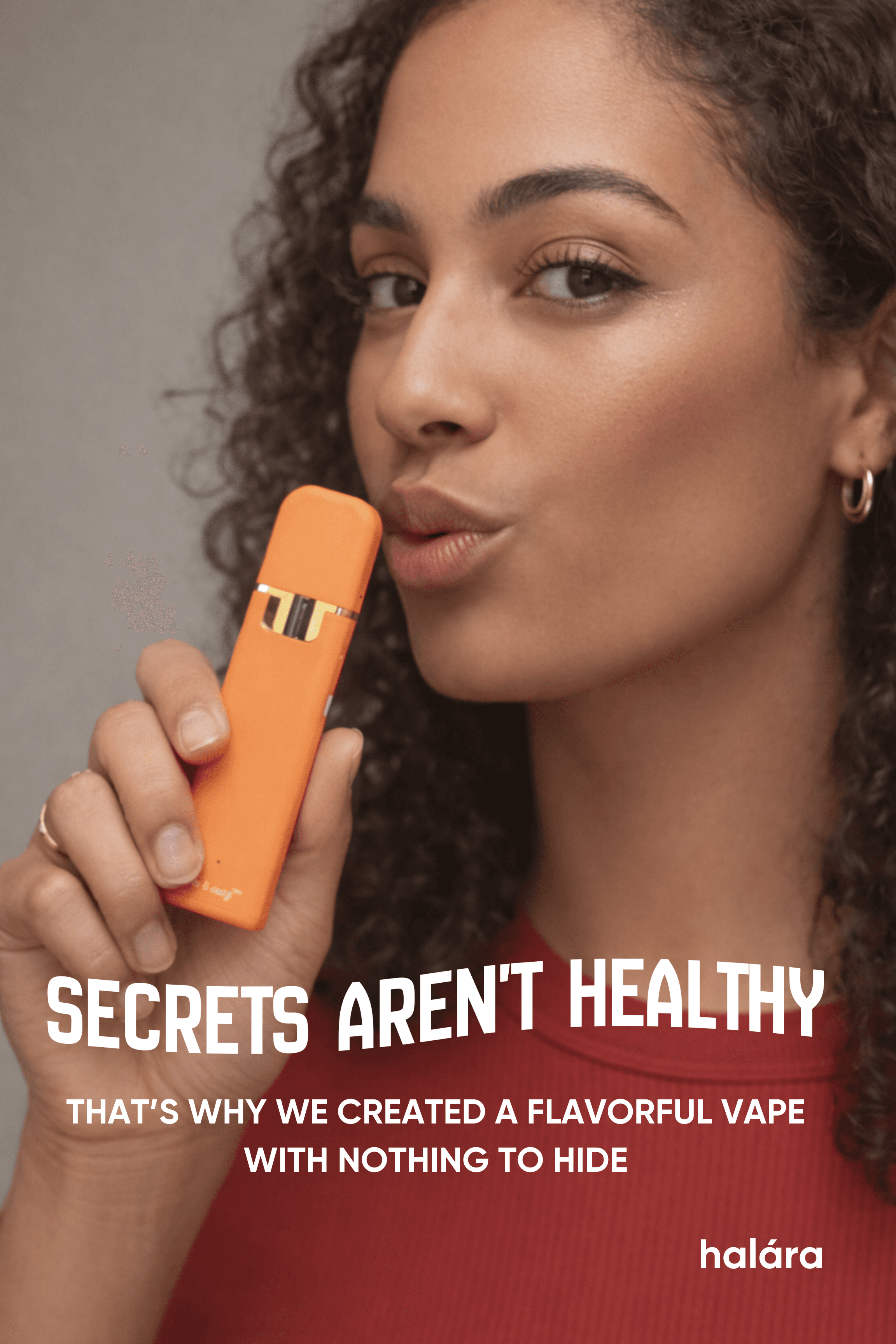 Secrets aren't healthy — that's why we created a flavorful vape with nothing to hide